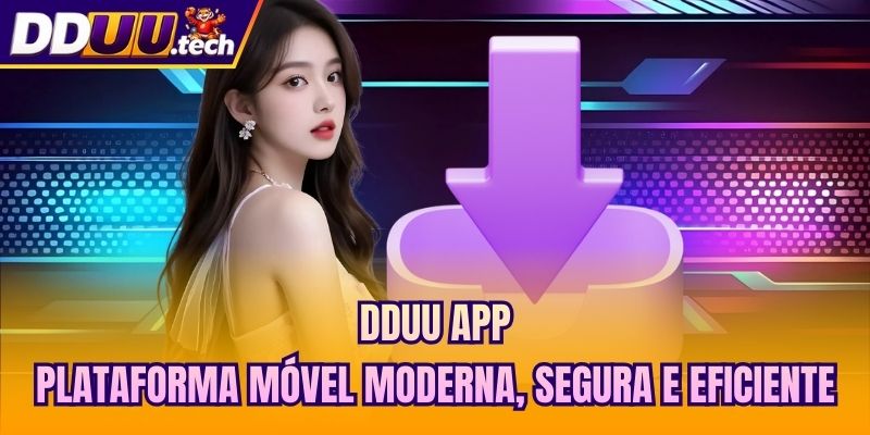 DDUU App - Plataforma Móvel Moderna, Segura E Eficiente