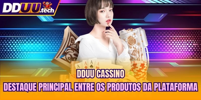 DDUU cassino - destaque principal entre os produtos da plataforma