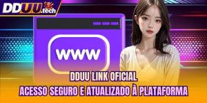 DDUU Link Oficial - Acesso Seguro E Atualizado À Plataforma