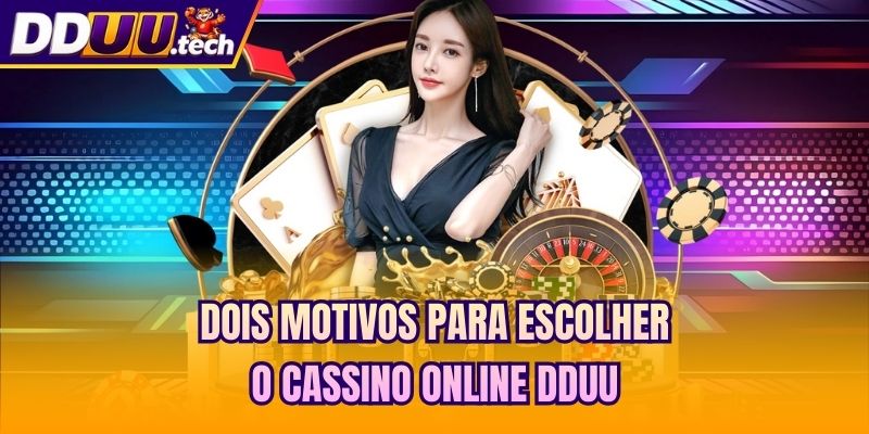 Dois motivos para escolher o cassino online DDUU