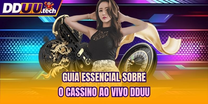 Guia essencial sobre o cassino ao vivo DDUU