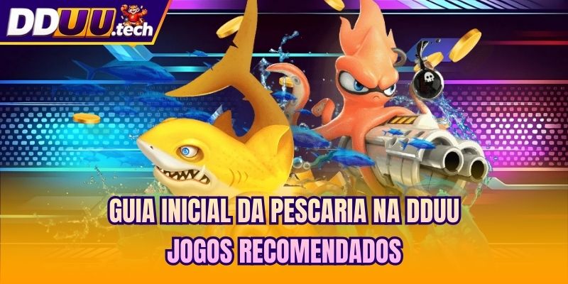 Guia inicial da pescaria na DDUU - jogos recomendados