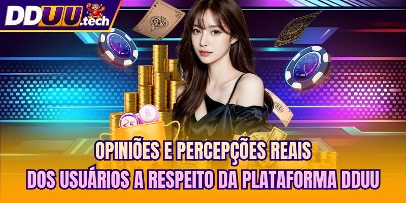 Opiniões e percepções reais dos usuários a respeito da plataforma DDUU