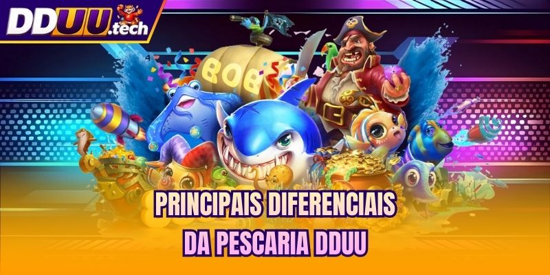 Principais diferenciais da pescaria DDUU