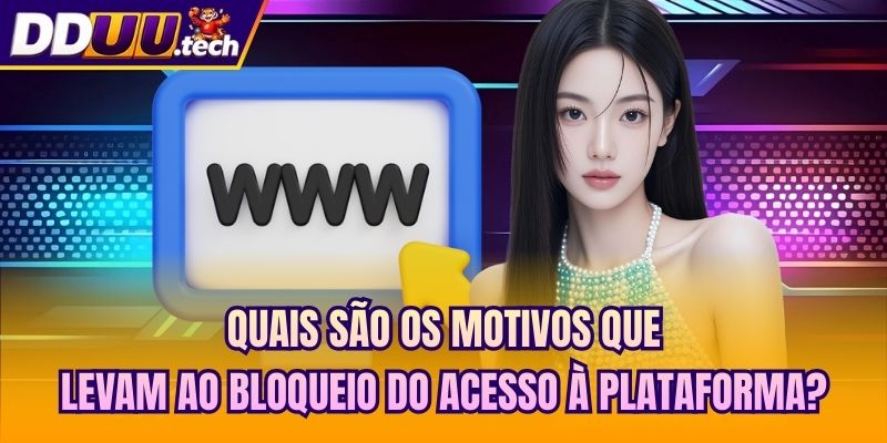 Quais são os motivos que levam ao bloqueio do acesso à plataforma?