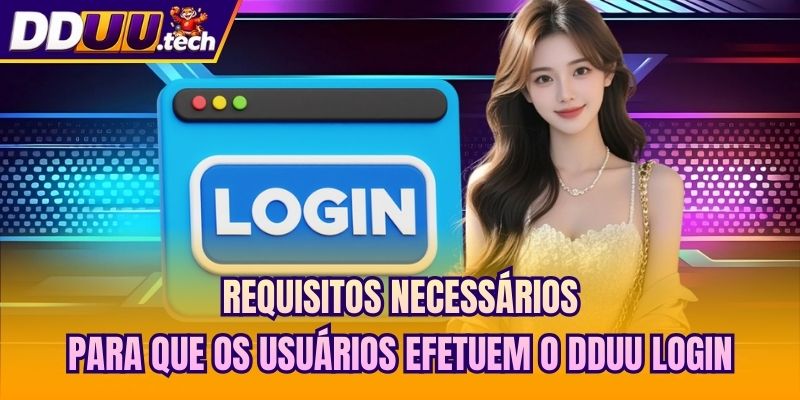 Requisitos necessários para que os usuários efetuem o DDUU login