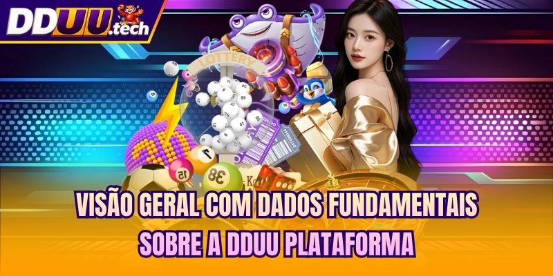 Visão geral com dados fundamentais sobre a DDUU plataforma